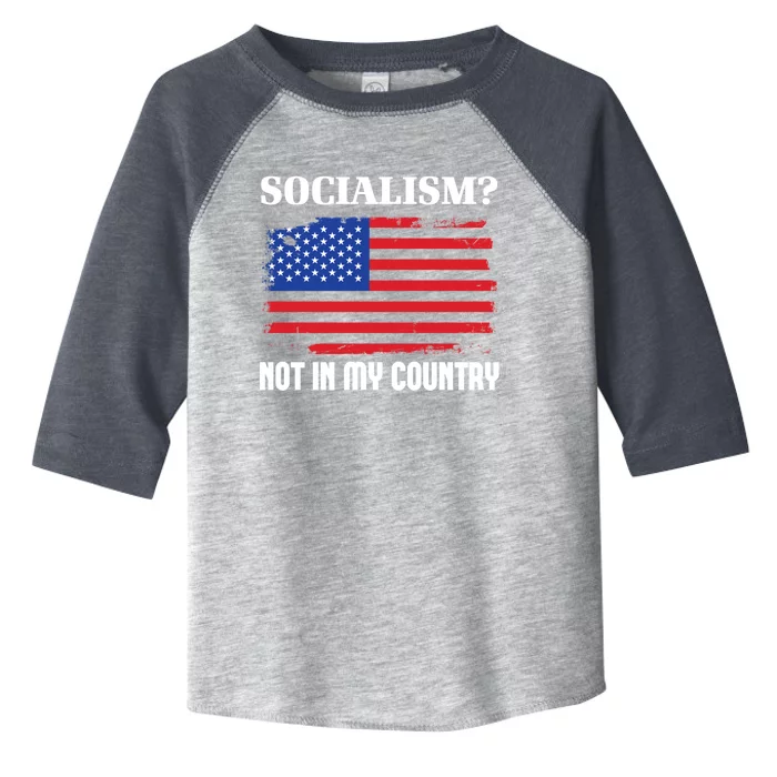 Socialism Not In My Country Freedom Patriotic Anti Socialism Gift Toddler Fine Jersey T-Shirt