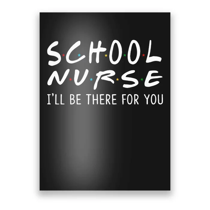 School Nurse Ill Be There For You Back To School Gifts Poster