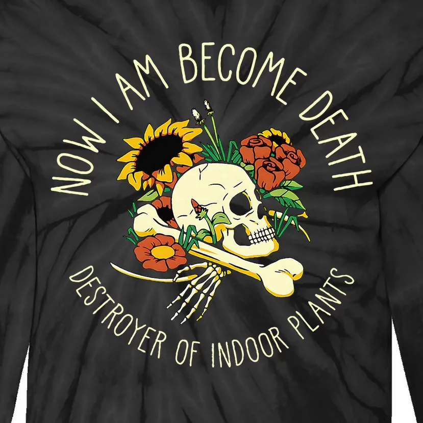 Skull Now I Am Become Death Destroyer Of Indoor Plants Tie-Dye Long Sleeve Shirt