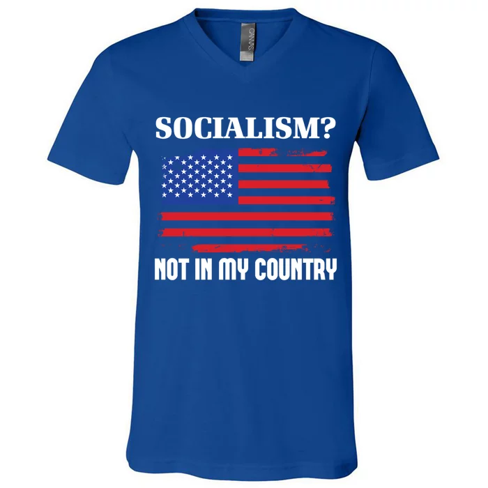 Socialism Not In My Country Freedom Patriotic Anti Socialism Gift V-Neck T-Shirt