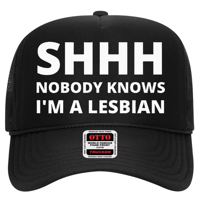 Shhh Nobody Knows IM A Lesbian High Crown Mesh Trucker Hat