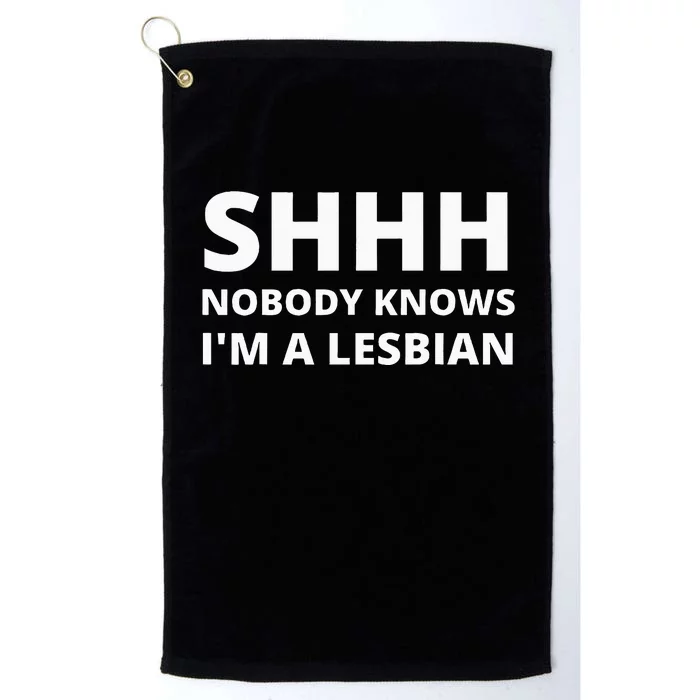 Shhh Nobody Knows IM A Lesbian Platinum Collection Golf Towel