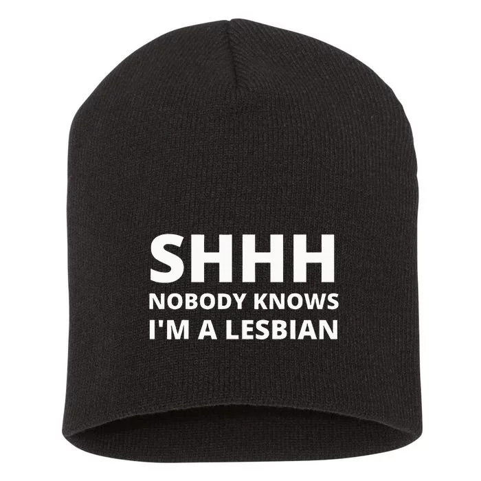 Shhh Nobody Knows IM A Lesbian Short Acrylic Beanie