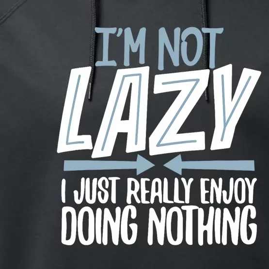 Sarcastic Not Lazy Tee Funny Lazy Person Performance Fleece Hoodie