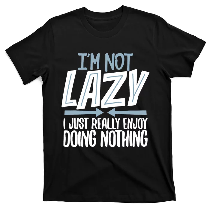 Sarcastic Not Lazy Tee Funny Lazy Person T-Shirt