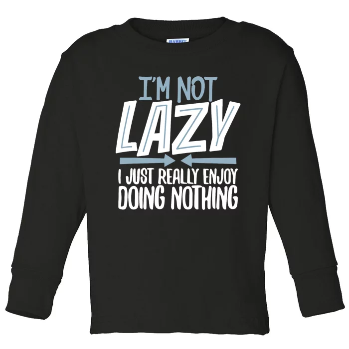 Sarcastic Not Lazy Tee Funny Lazy Person Toddler Long Sleeve Shirt