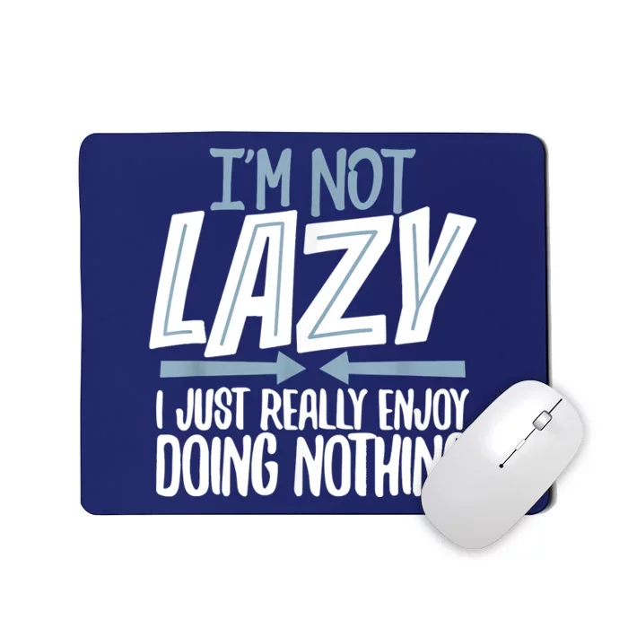 Sarcastic Not Lazy Tee, Funny Lazy Person Mousepad