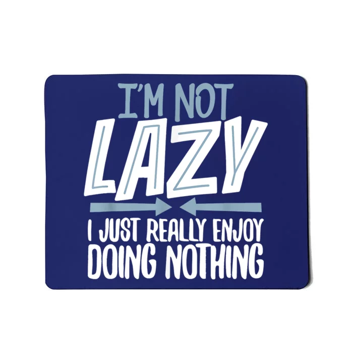 Sarcastic Not Lazy Tee, Funny Lazy Person Mousepad