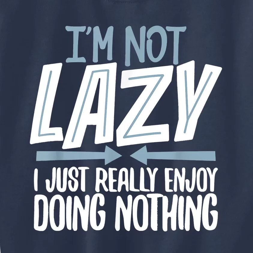 Sarcastic Not Lazy Tee, Funny Lazy Person Kids Sweatshirt