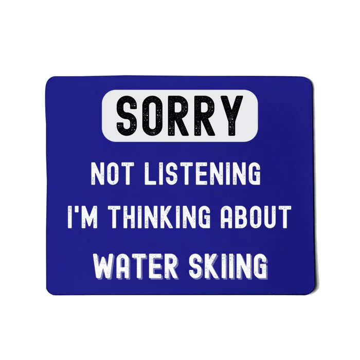 Sorry Not Lisrening Thinking About Water Skiing Sarcastic Gift Mousepad