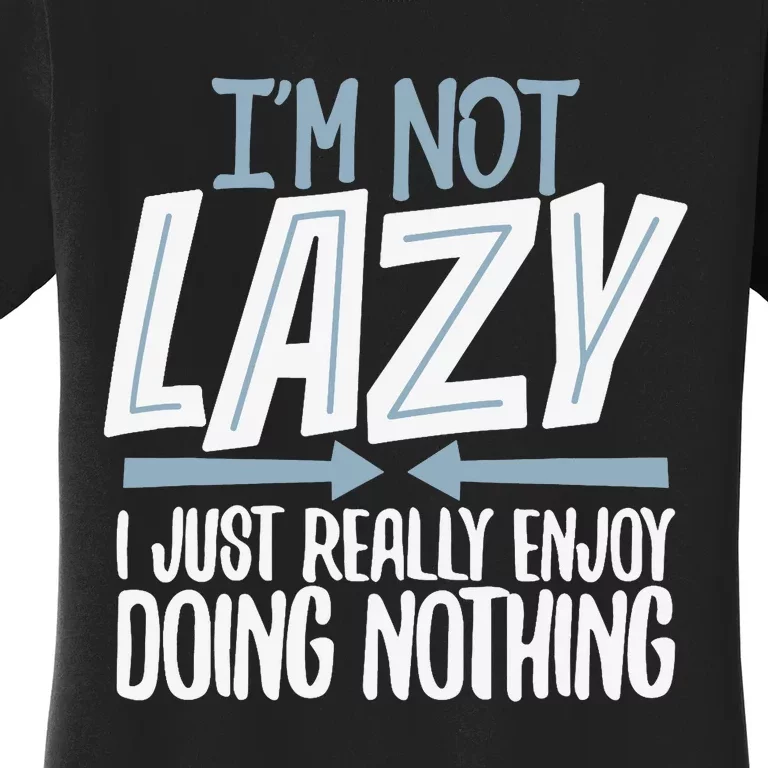 Sarcastic, Not Lazy Tee, Funny Lazy Person Women's T-Shirt