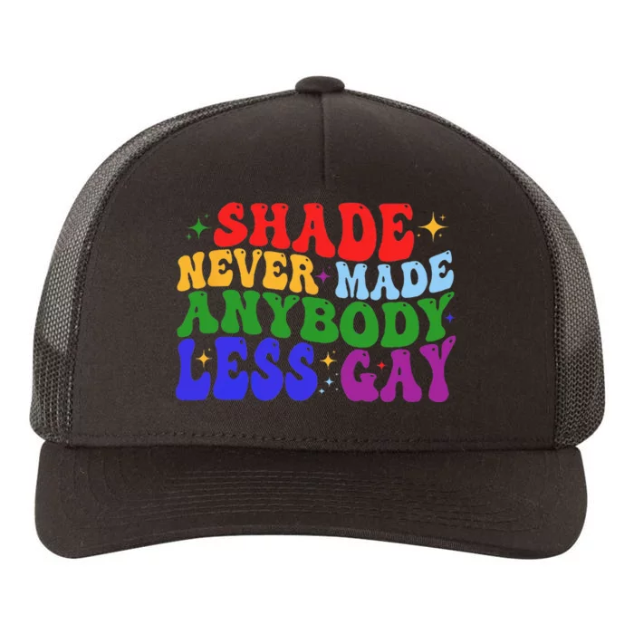 Shade Never Made Anybody Less Gay LGBTQ Rainbow Pride Yupoong Adult 5-Panel Trucker Hat