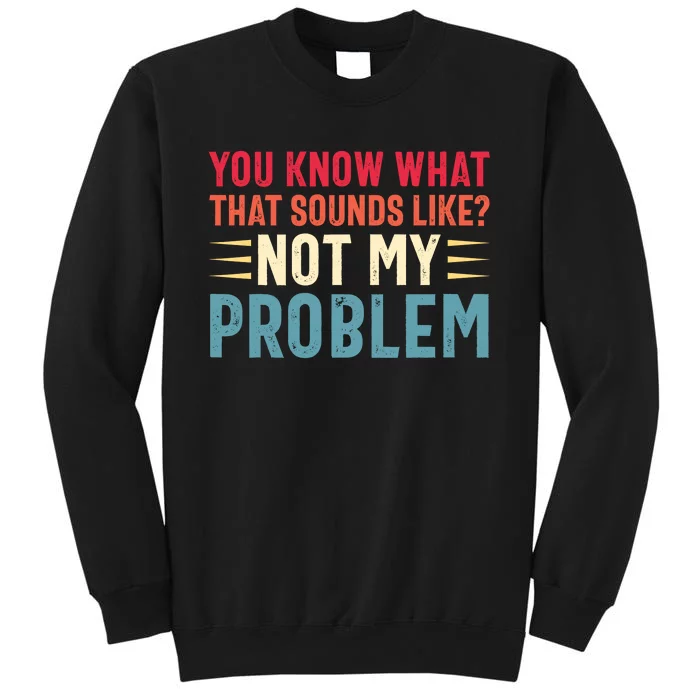 Sarcasm Not My Problem Funny Saying Sarcastic Sweatshirt