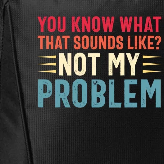 Sarcasm Not My Problem Funny Saying Sarcastic City Backpack