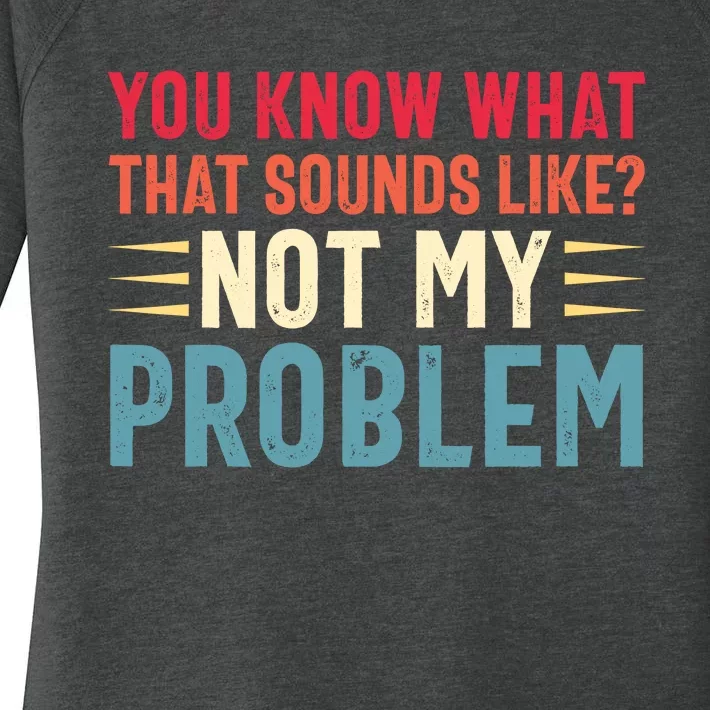 Sarcasm Not My Problem Funny Saying Sarcastic Women's Perfect Tri Tunic Long Sleeve Shirt