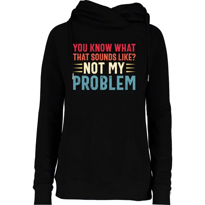 Sarcasm Not My Problem Funny Saying Sarcastic Womens Funnel Neck Pullover Hood