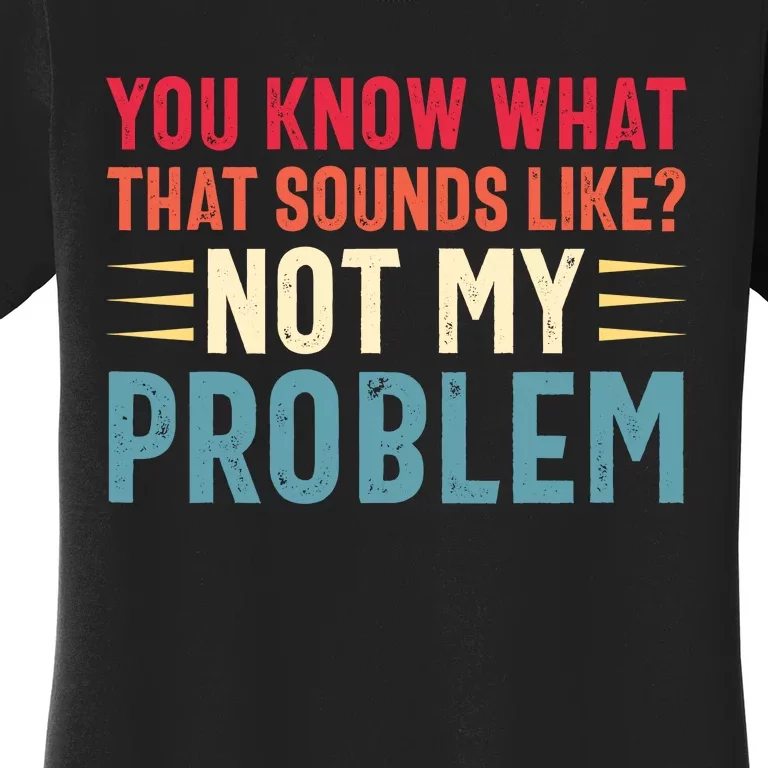 Sarcasm Not My Problem Funny Saying Sarcastic Women's T-Shirt