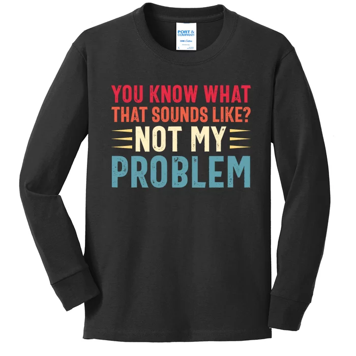 Sarcasm Not My Problem Funny Saying Sarcastic Kids Long Sleeve Shirt