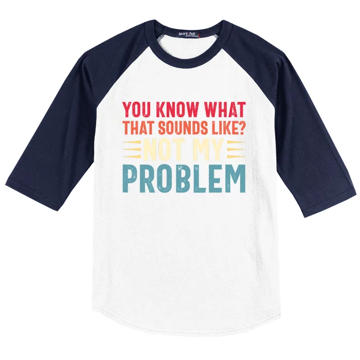 Sarcasm Not My Problem Funny Saying Sarcastic Baseball Sleeve Shirt