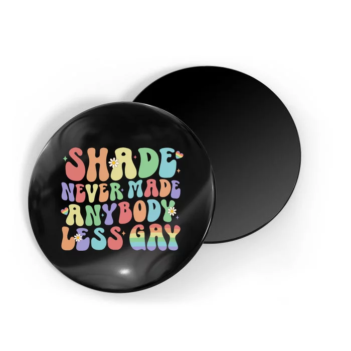 Shade Never Made Anybody Less Gay Lgbt Magnet