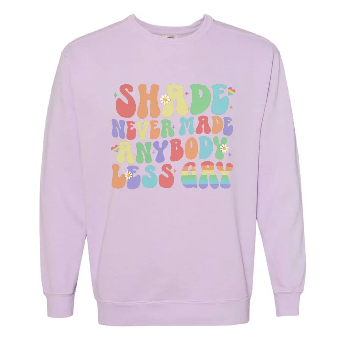 Shade Never Made Anybody Less Gay Lgbt Garment-Dyed Sweatshirt