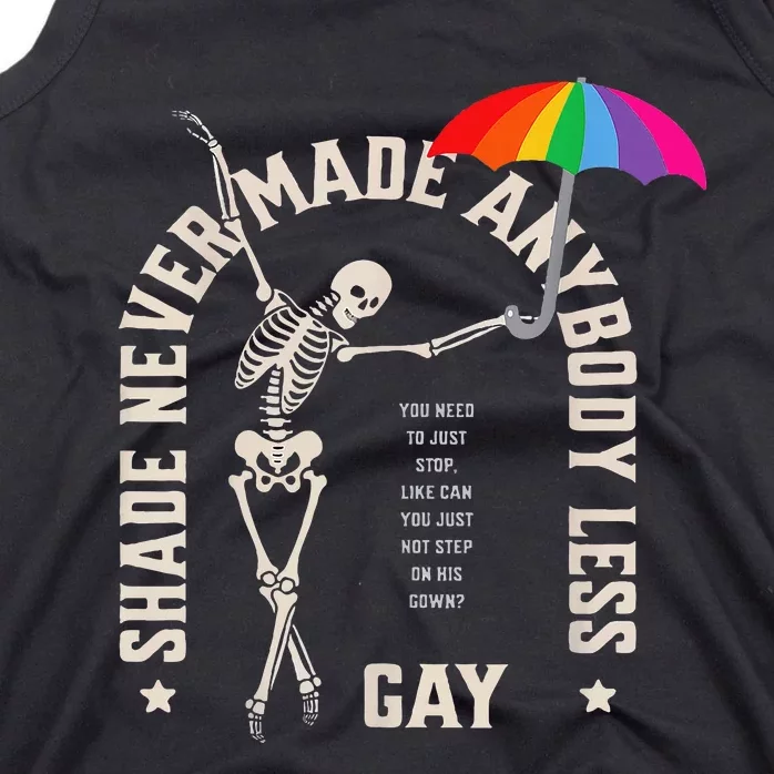 Shade Never Made Anybody Less Gay Tank Top