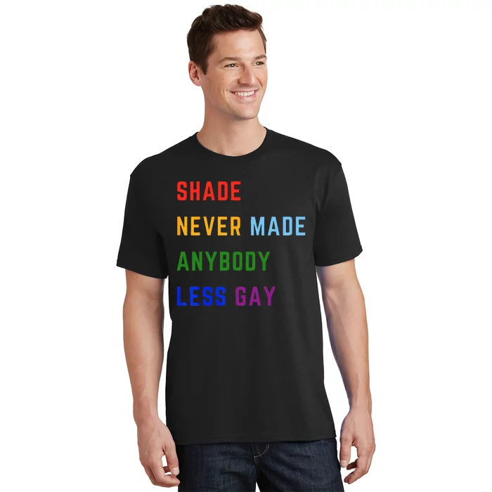 Shade Never Made Anybody Less Gay T-Shirt