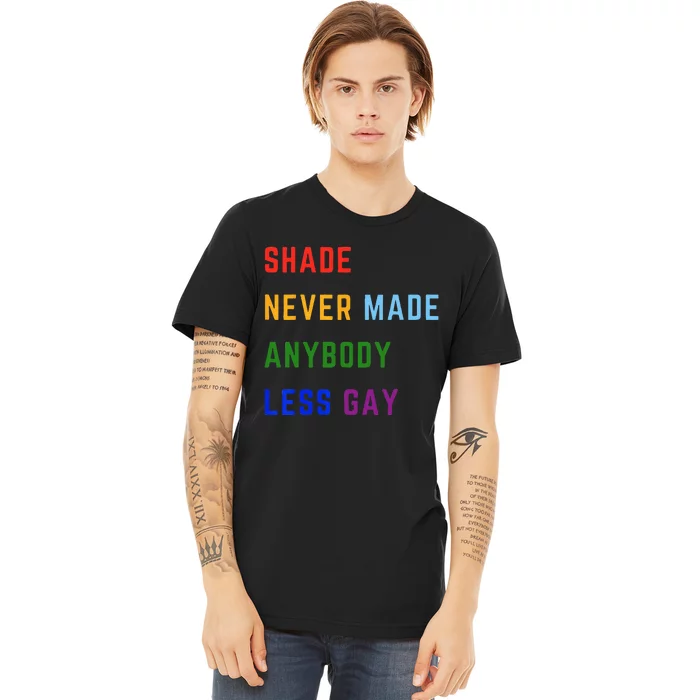 Shade Never Made Anybody Less Gay Premium T-Shirt