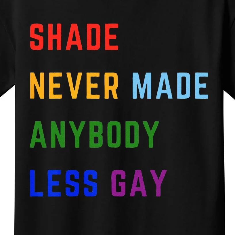 Shade Never Made Anybody Less Gay Kids T-Shirt