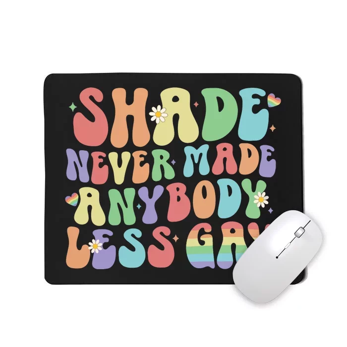 Shade Never Made Anybody Less Gay Mousepad