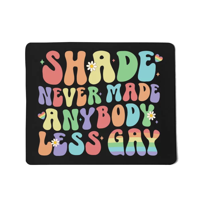 Shade Never Made Anybody Less Gay Mousepad