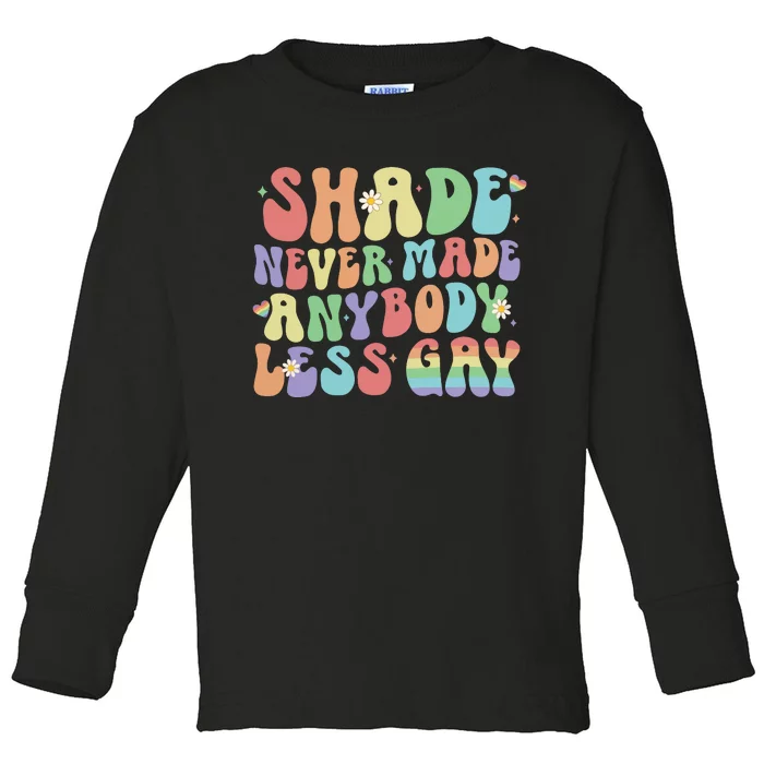 Shade Never Made Anybody Less Gay Toddler Long Sleeve Shirt