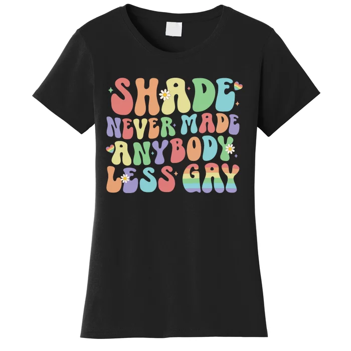 Shade Never Made Anybody Less Gay Women's T-Shirt