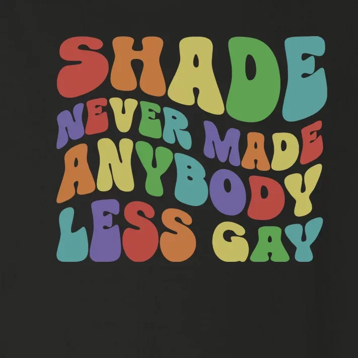 Shade Never Made Anybody Less Gay Toddler Long Sleeve Shirt