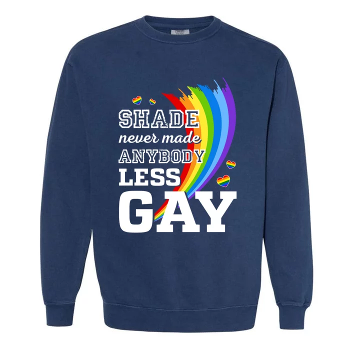 Shade Never Made Anybody Less Gay LGBTQ Rainbow Pride Garment-Dyed Sweatshirt