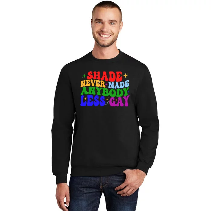 Shade Never Made Anybody Less Gay LGBTQ Rainbow Pride Sweatshirt