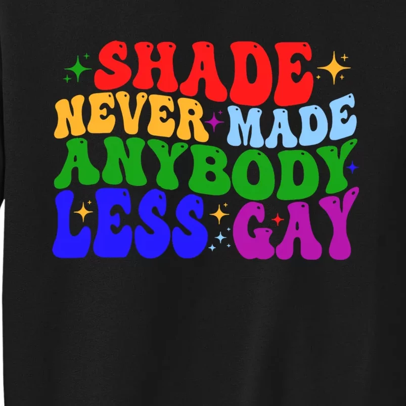 Shade Never Made Anybody Less Gay LGBTQ Rainbow Pride Sweatshirt