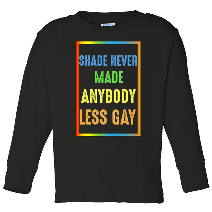 Shade Never Made Anybody Less Gay LGBTQ Rainbow Pride Toddler Long Sleeve Shirt