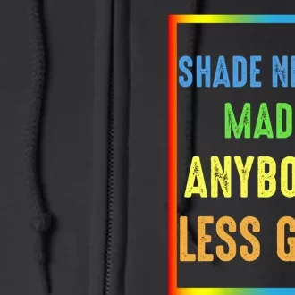 Shade Never Made Anybody Less Gay LGBTQ Rainbow Pride Full Zip Hoodie