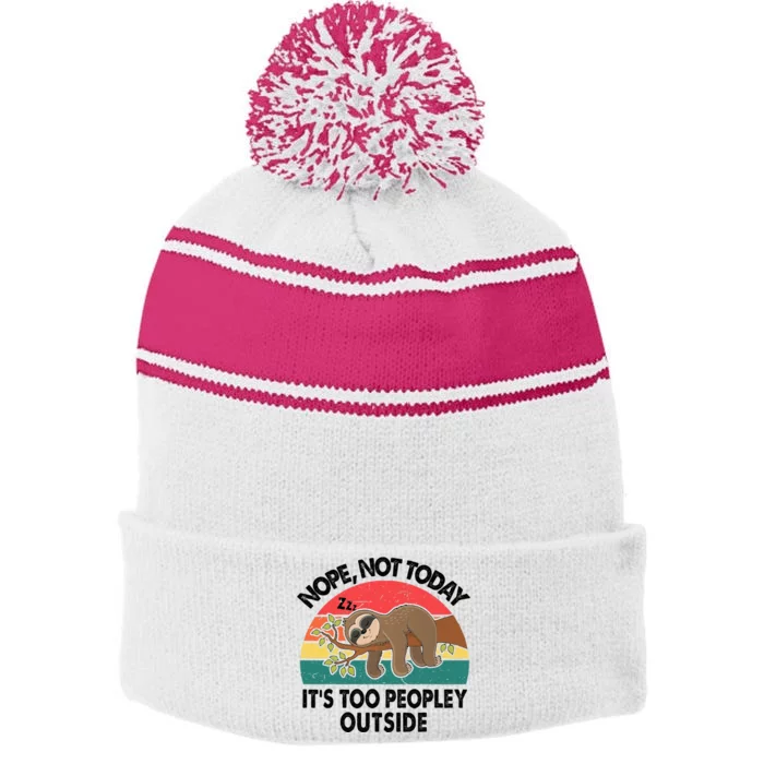 Sloth Nope Not Today Its Too Peopley Outside Funny Introvert Stripe Pom Pom Beanie