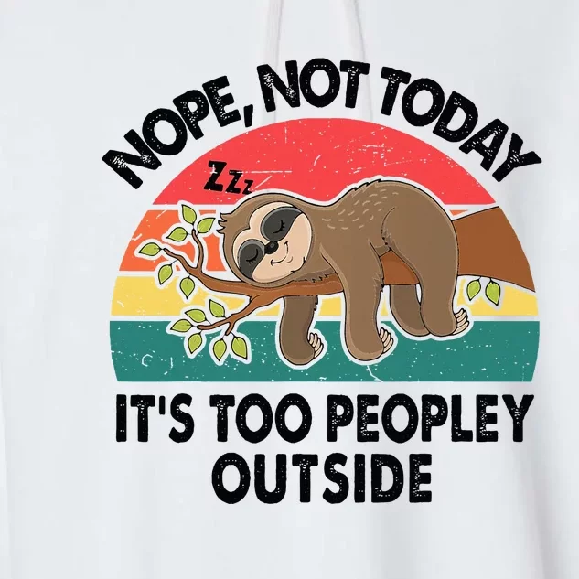 Sloth Nope Not Today Its Too Peopley Outside Funny Introvert Garment-Dyed Fleece Hoodie