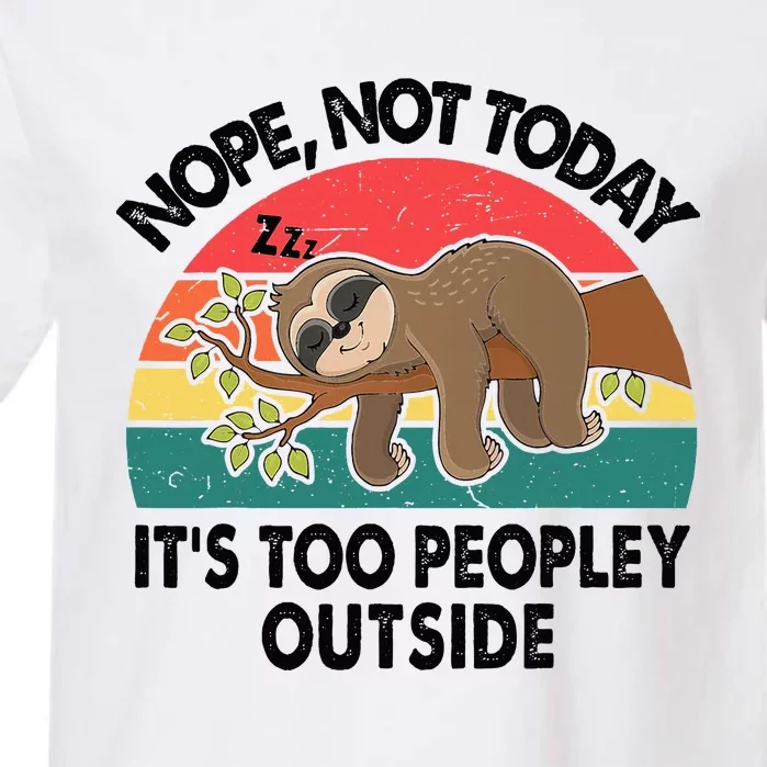 Sloth Nope Not Today Its Too Peopley Outside Funny Introvert Garment-Dyed Heavyweight T-Shirt