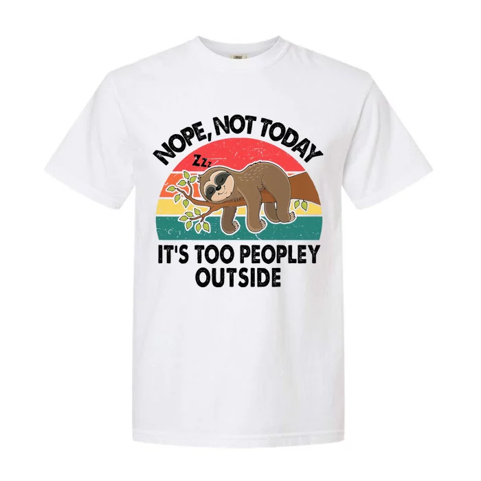 Sloth Nope Not Today Its Too Peopley Outside Funny Introvert Garment-Dyed Heavyweight T-Shirt