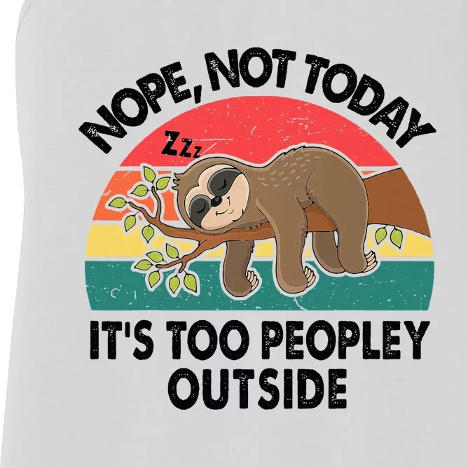 Sloth Nope Not Today Its Too Peopley Outside Funny Introvert Women's Racerback Tank