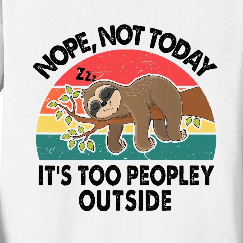 Sloth Nope Not Today Its Too Peopley Outside Funny Introvert Kids Long Sleeve Shirt