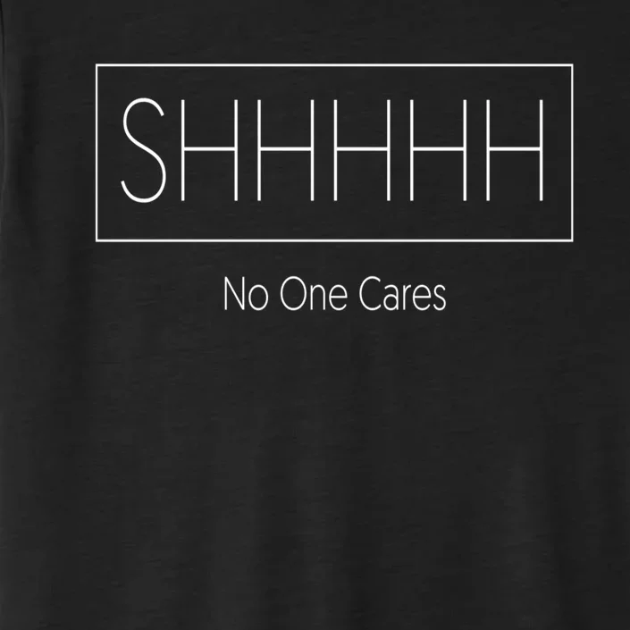 Shhh No One Cares ChromaSoft Performance T-Shirt