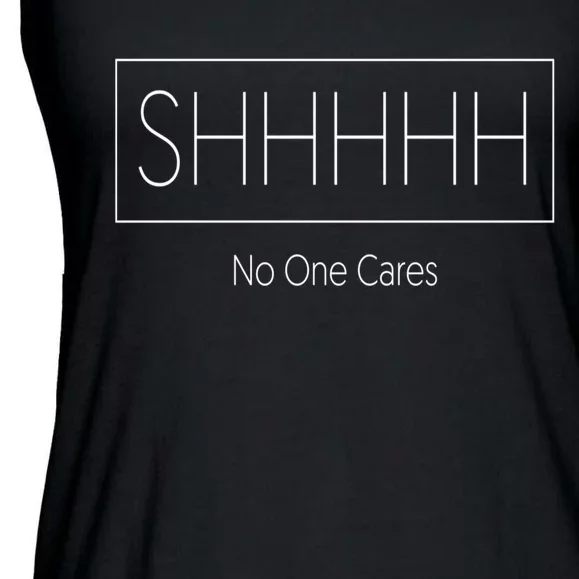 Shhh No One Cares Ladies Essential Flowy Tank