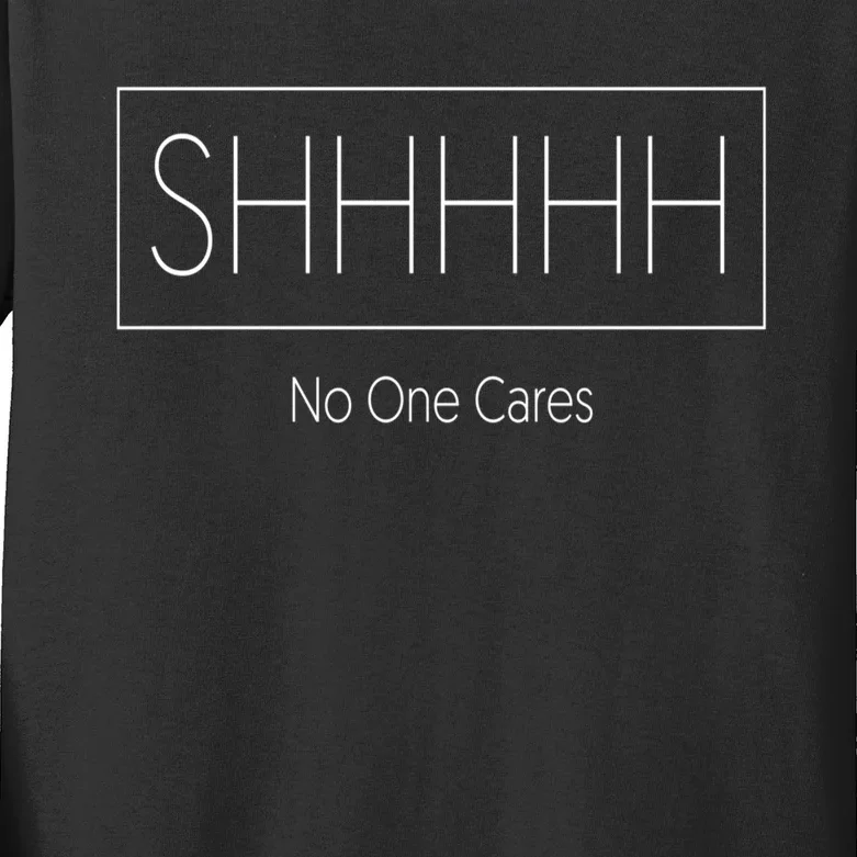 Shhh No One Cares Kids Long Sleeve Shirt