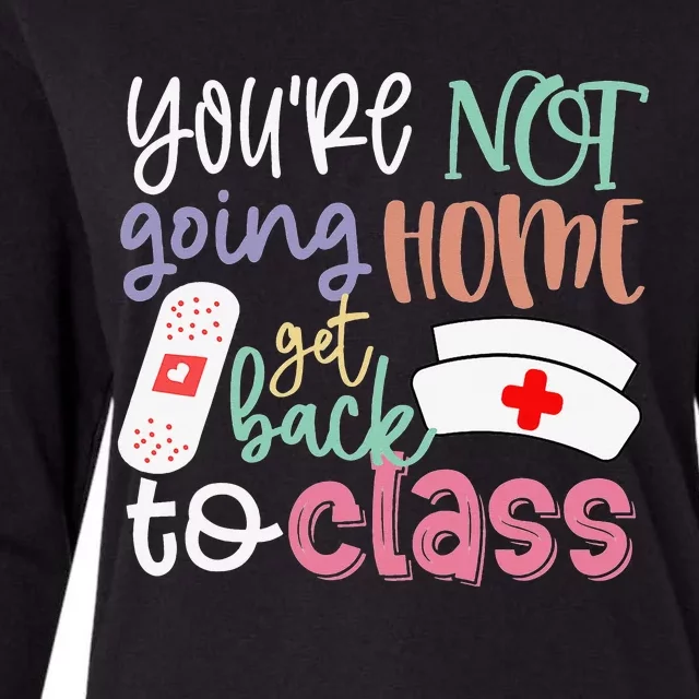 School Nurse On Duty You're Not Going Home Get Back To Class Womens Cotton Relaxed Long Sleeve T-Shirt