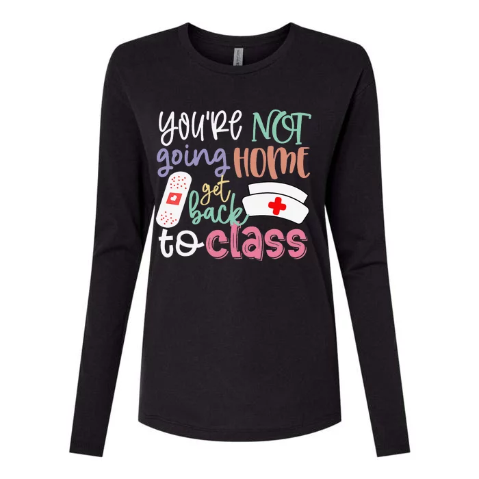 School Nurse On Duty You're Not Going Home Get Back To Class Womens Cotton Relaxed Long Sleeve T-Shirt